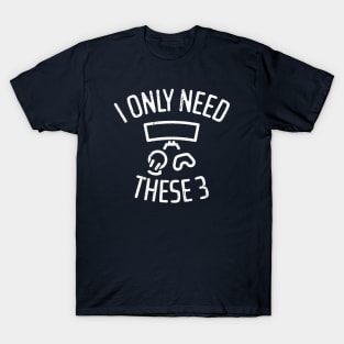 I Only Need These Three Gaming - 4 T-Shirt